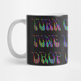 Turn On Tune in Drop Out Mug